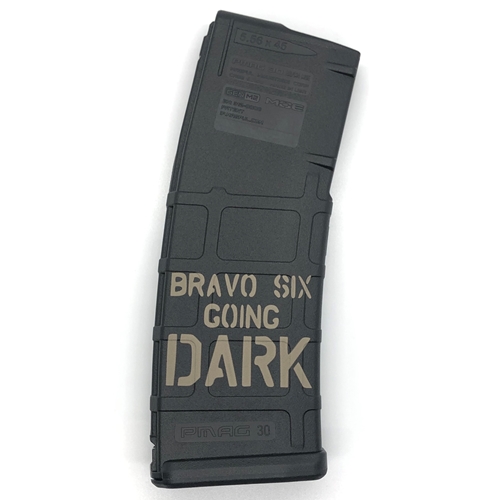 'BRAVO SIX GOING DARK' Lasered 30-Round PMag